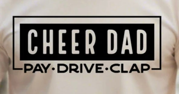 Cheer Dad-  Pay. Drive. Clap.