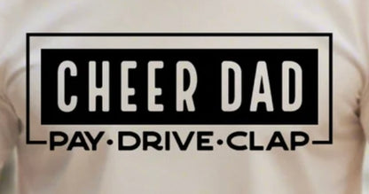 Cheer Dad-  Pay. Drive. Clap.