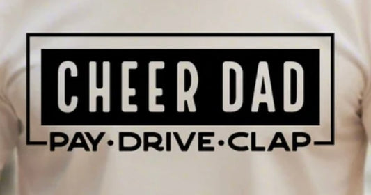 Cheer Dad-  Pay. Drive. Clap.
