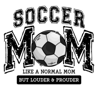 Soccer Mom—Like a Normal Mom but Louder & Prouder