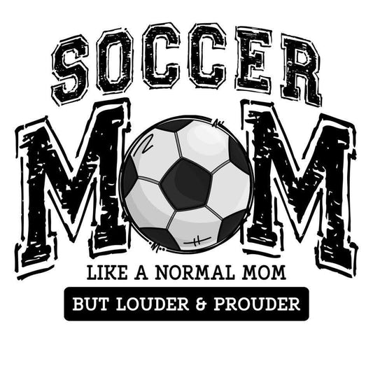Soccer Mom—Like a Normal Mom but Louder & Prouder