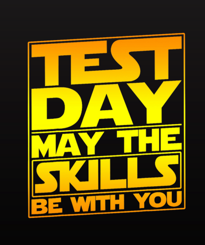 Test day May The SKILLS be With You