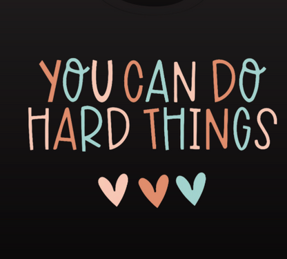 You Can Do Hard Things