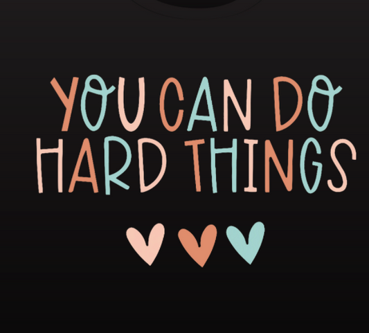 You Can Do Hard Things