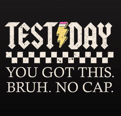 Test Day- You Got This Bruh.  No Cap.