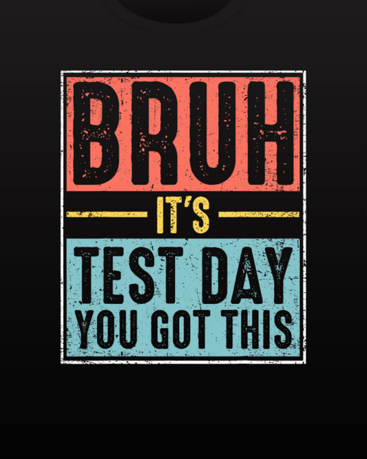 Bruh It's TEST DAY- You Got This