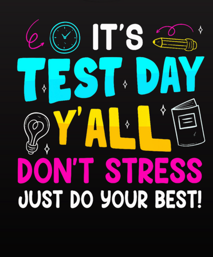 It's Test Day Y'all- Don't Stress Just Do Your Best