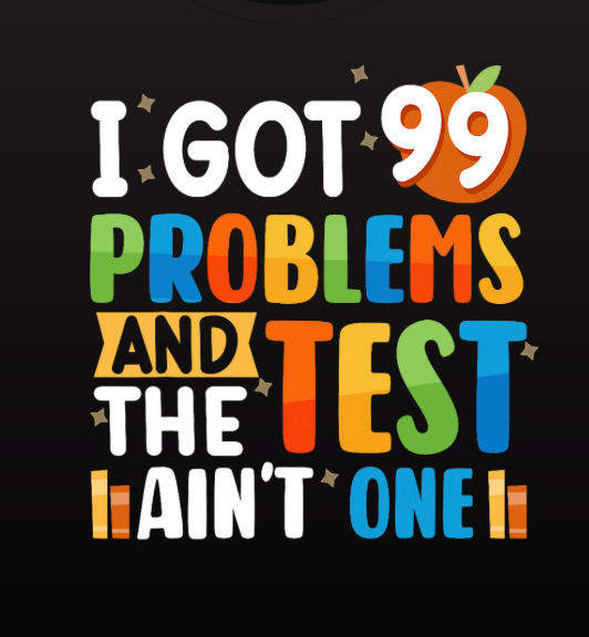 I Got 99 Problems and the Test Ain't One