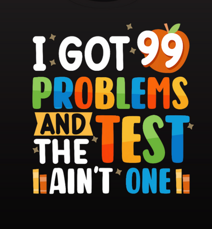I Got 99 Problems and the Test Ain't One