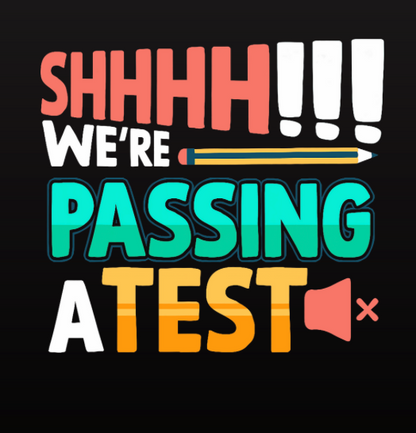 Shhh!!! We're Passing a Test