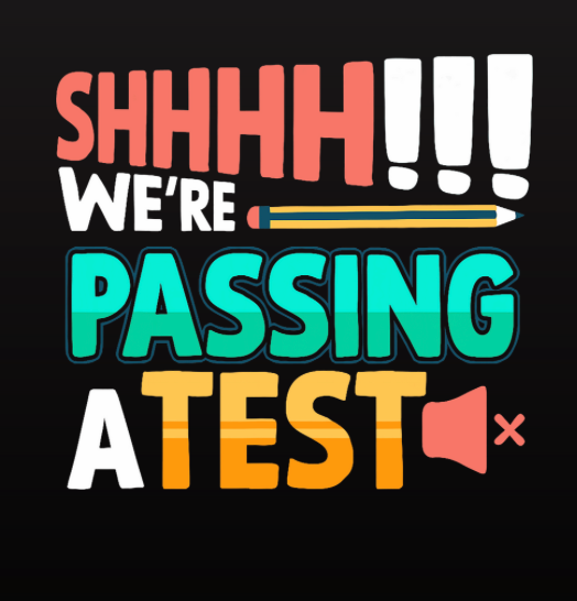 Shhh!!! We're Passing a Test