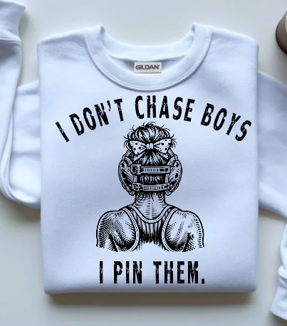 I don't Chase Boys... I PIN them.